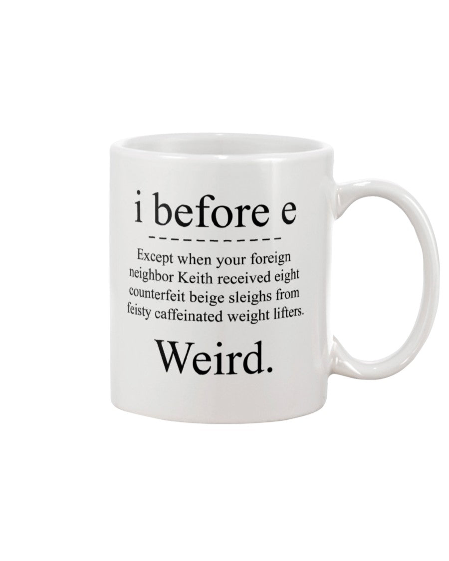 i before e except... mug or shirt available