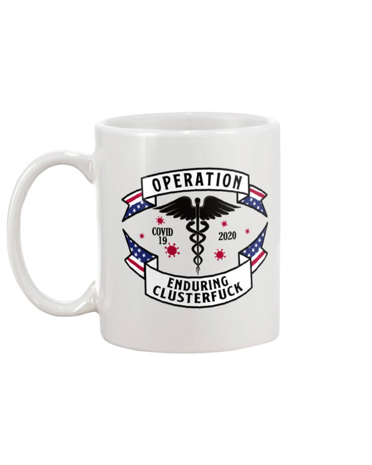 Operation Enduring Clusterfuck shirts or mugs or hats