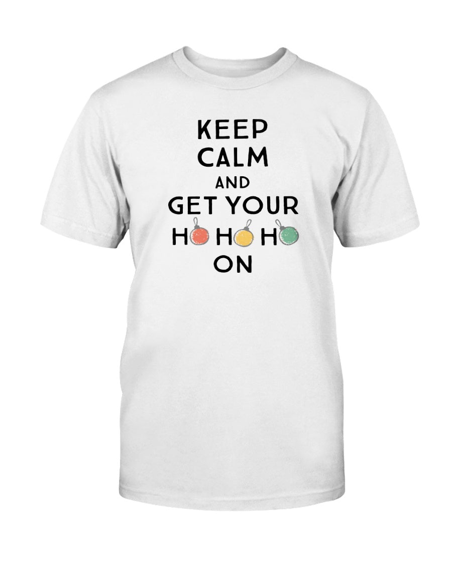 Keep Calm and get Your Ho Ho Ho On shirts and mugs