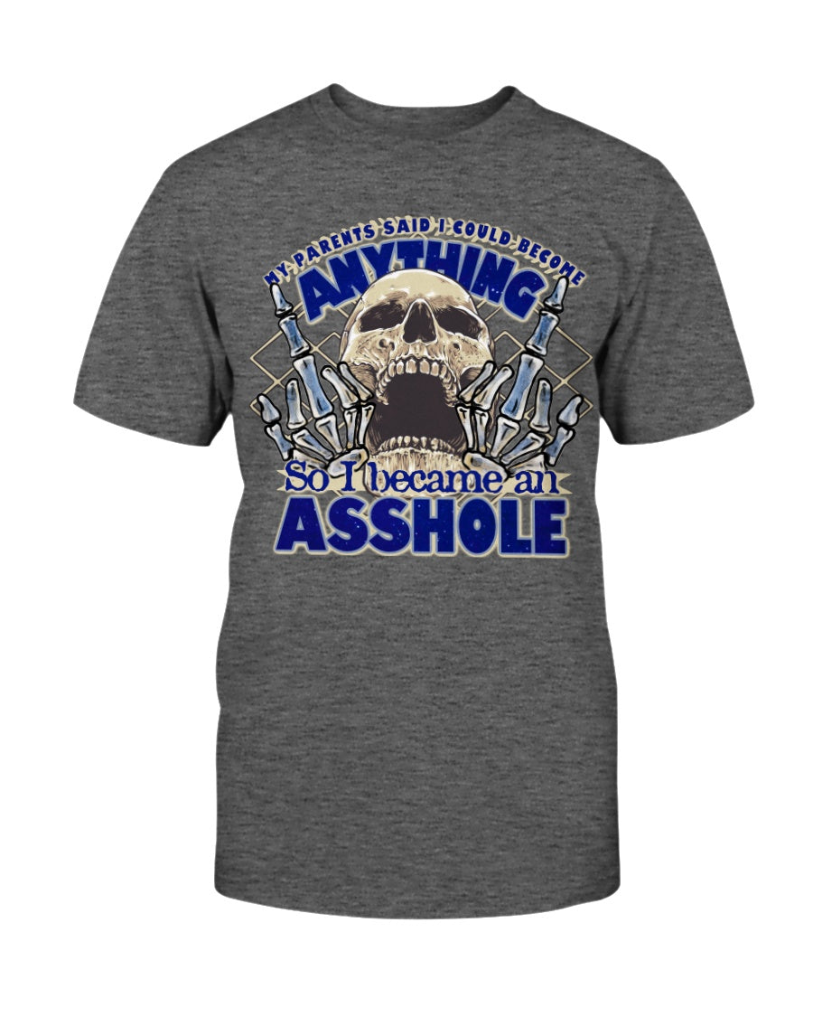 My parents said I could be anything, so I became an Asshole shirts or mugs