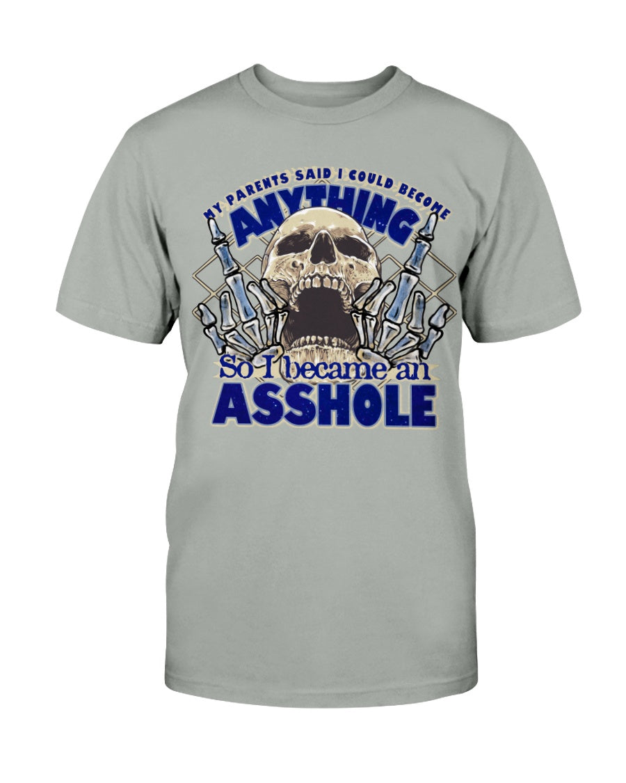 My parents said I could be anything, so I became an Asshole shirts or mugs