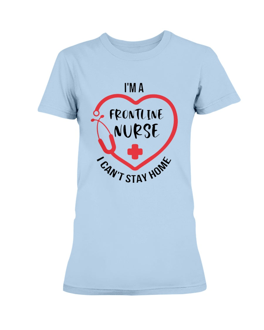 I'm a frontline Nurse i can't stay home Gildan Ultra Ladies T-Shirt