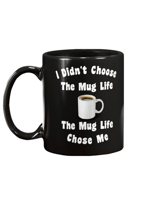 I didn't Choose the Mug Life the Mug Life Chose me coffee mug 15oz Mug xxx