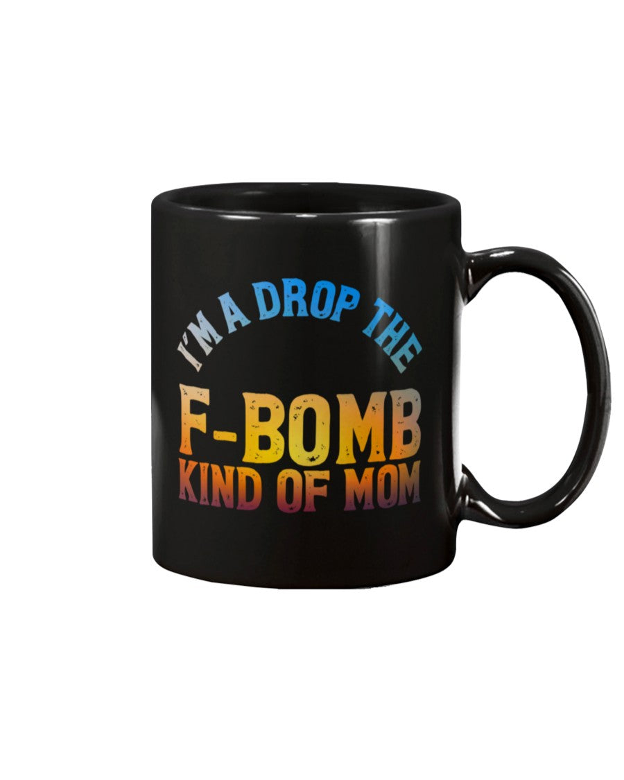 I'm a drop the F Bomb kind of Mom coffee mug 15oz Mug