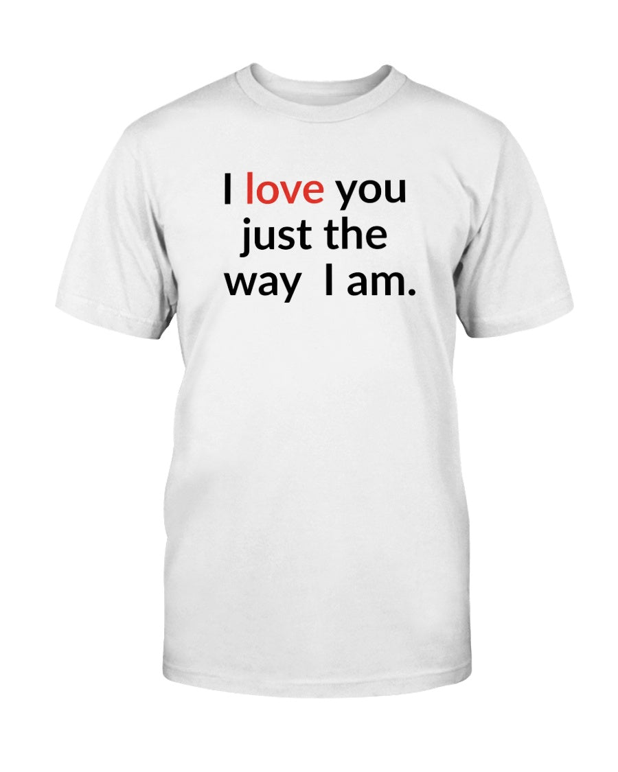 I love you just the way I am. 15 oz. mug of awesomeness