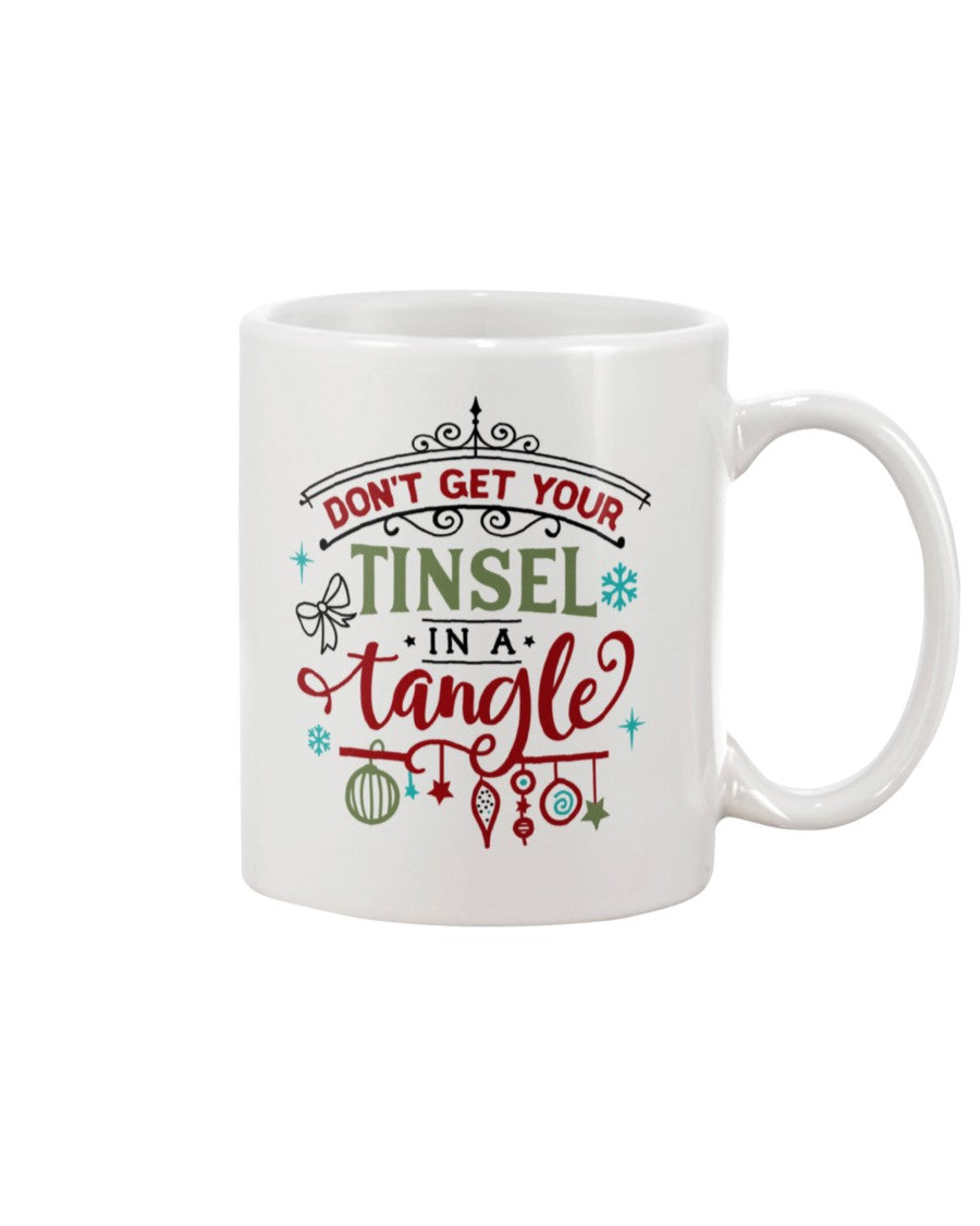 Don't Get Your Tinsel in a Tangle --15 oz mug and shirts