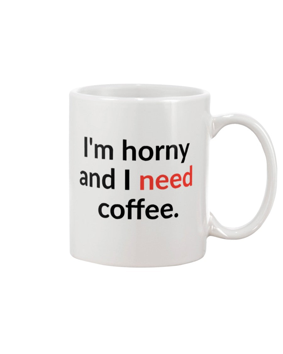 I'm horny and i need coffee mug 15oz.