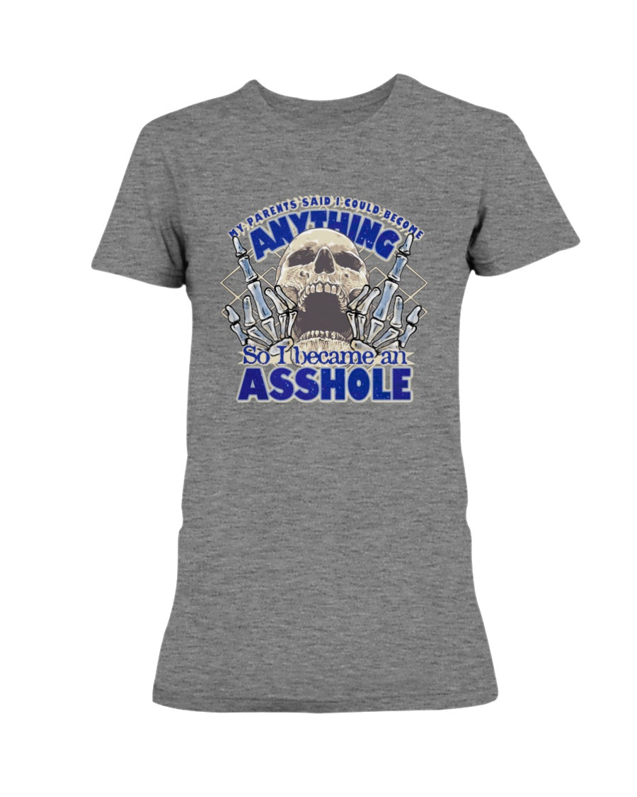 My parents said I could be anything, so I became an Asshole shirts or mugs