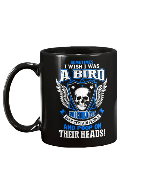 Skull shirt I wish I was a bird so i could poop on their heads skull  coffee mug 15oz. or skull shirts