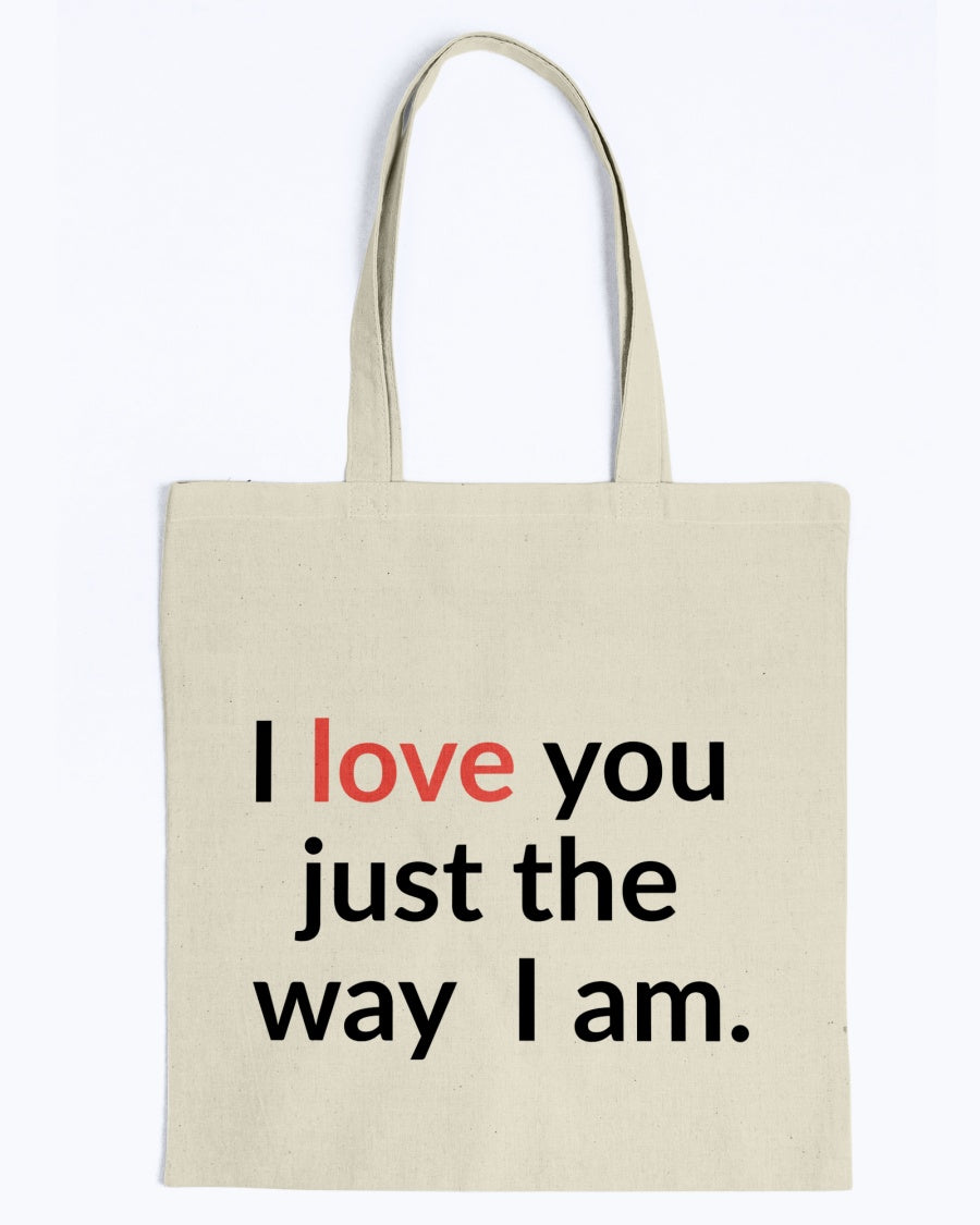 I love you just the way I am. 15 oz. mug of awesomeness