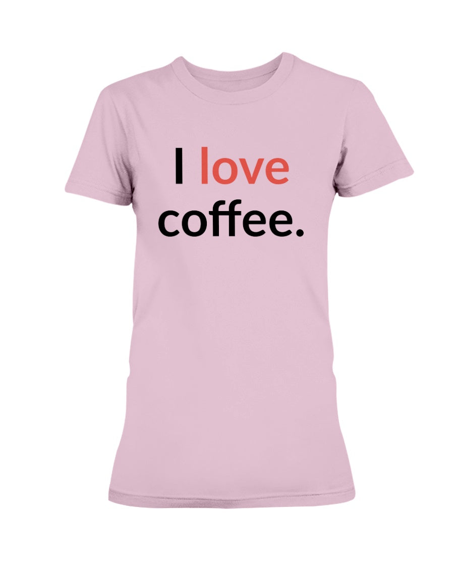 I love coffee. Available in a shirt or a mug