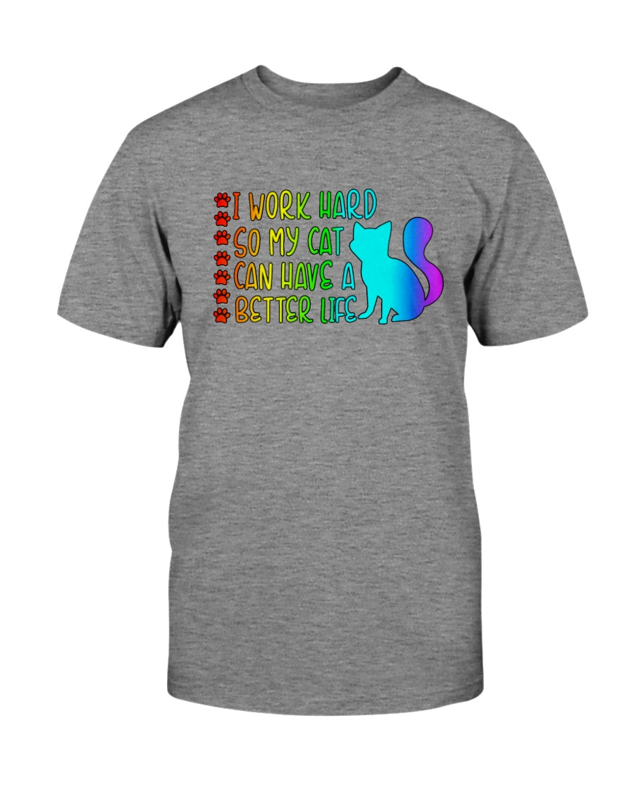 I Work Hard so my Cat can have a Better Life 15 oz. Coffee mug or Shirts