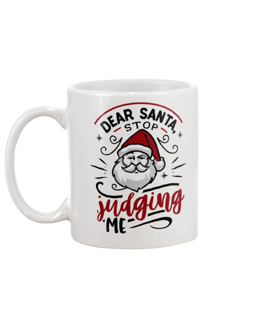 Dear Santa, Stop Judging Me --15 oz mug and shirts
