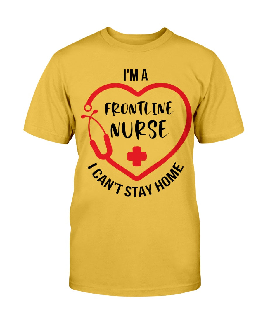 I'm a frontline Nurse i can't stay home Gildan Cotton T-Shirt