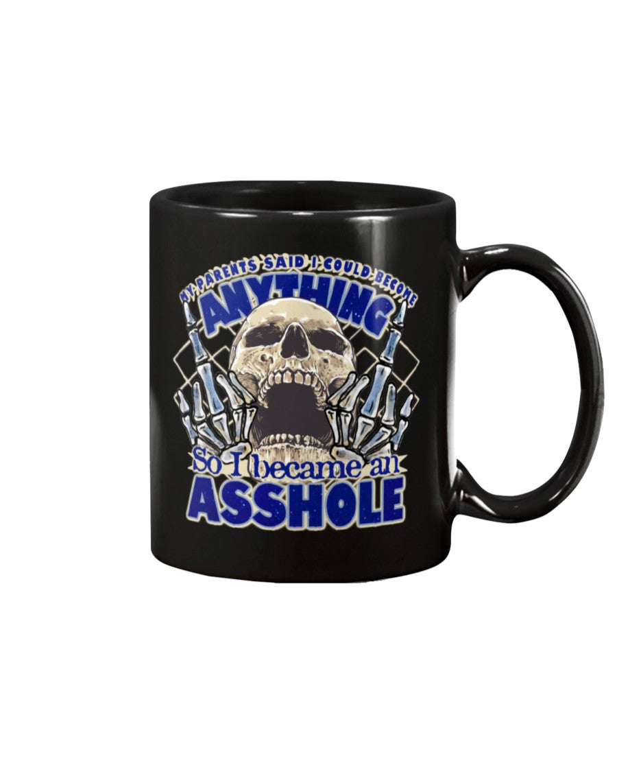 My parents said I could be anything, so I became an Asshole shirts or mugs
