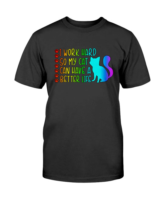 I Work Hard so my Cat can have a Better Life 15 oz. Coffee mug or Shirts