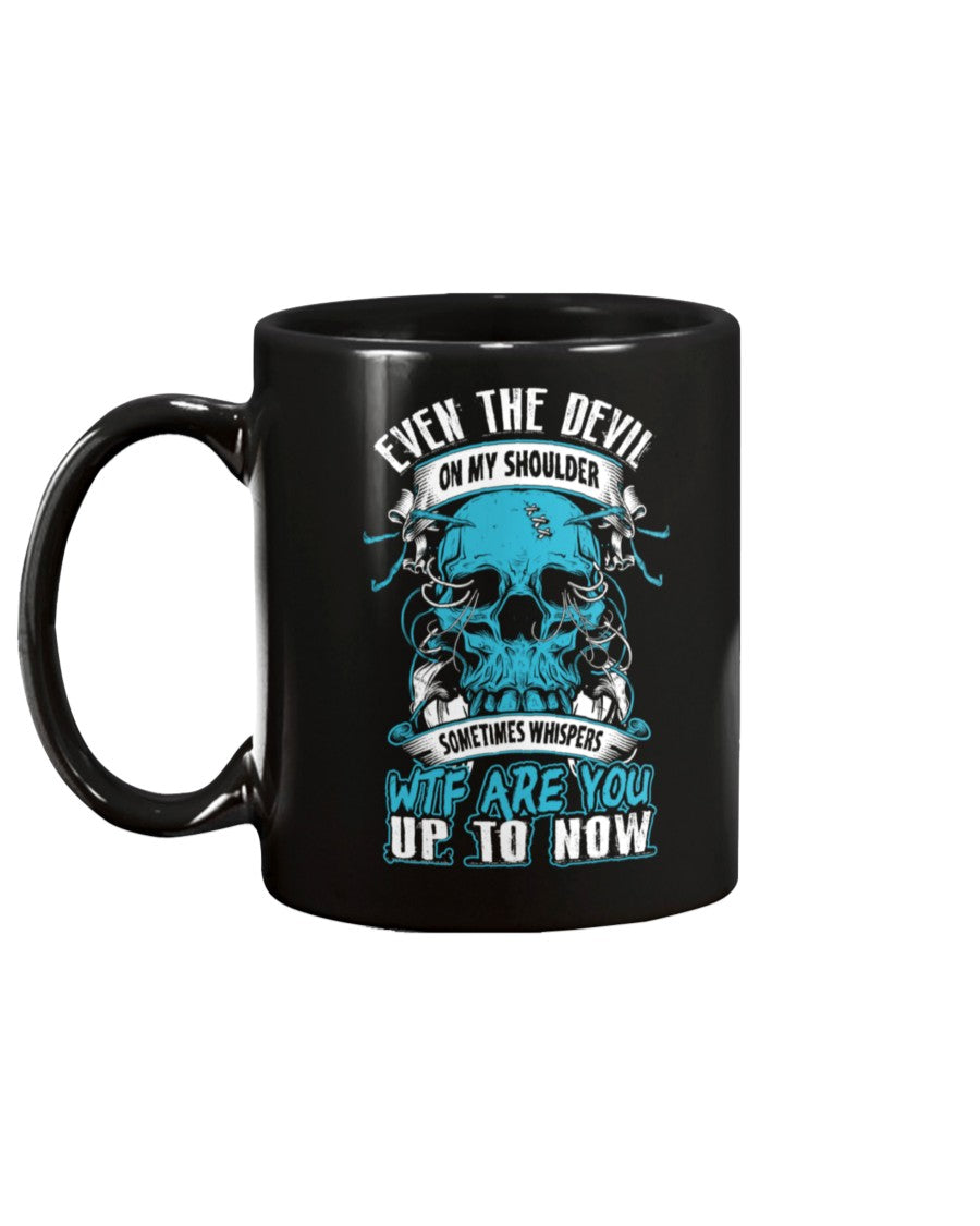 Skull shirt Even the Devil on my shoulder whispers wtf are you up to now skull coffee mug 15oz. or skull shirts