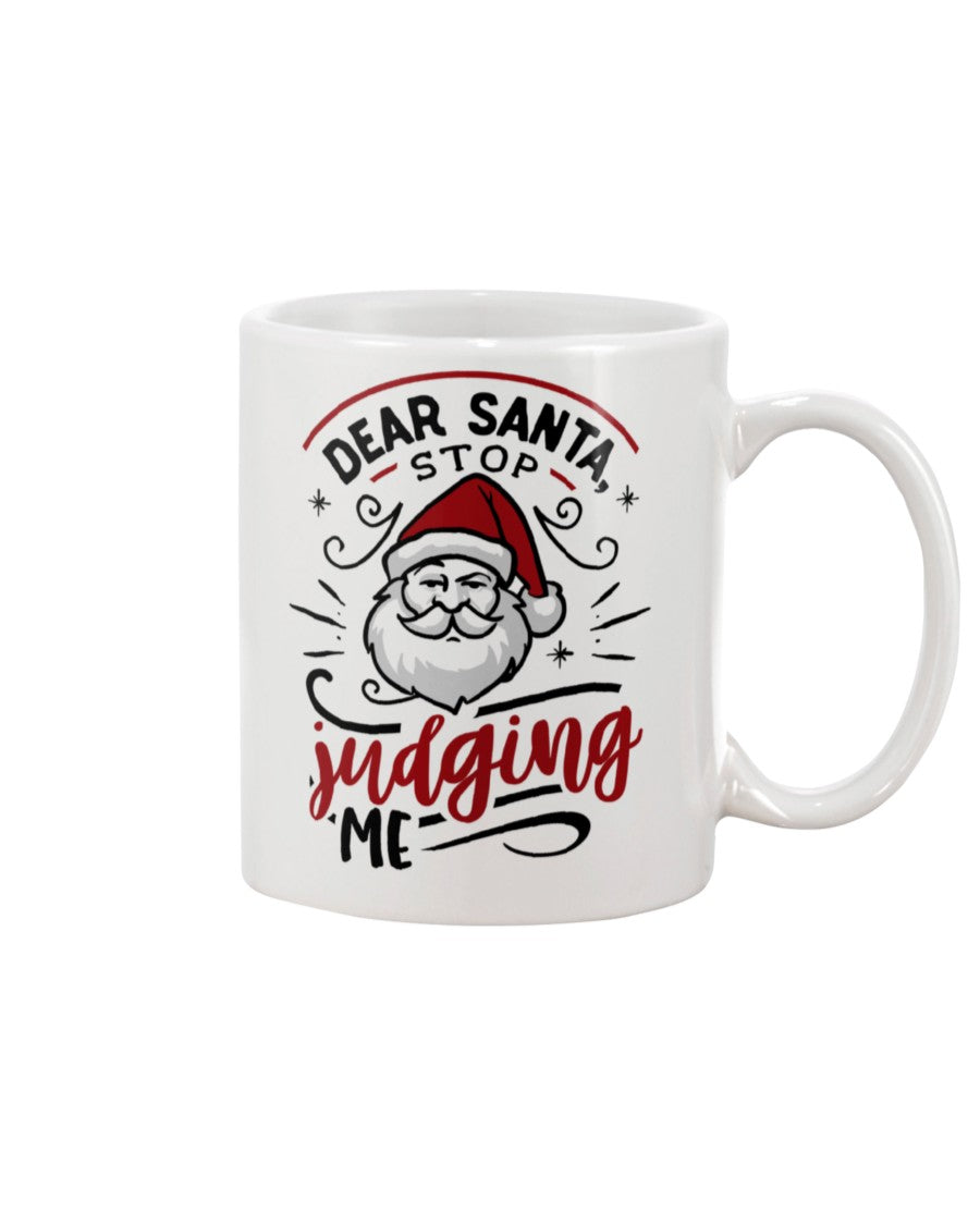 Dear Santa, Stop Judging Me --15 oz mug and shirts