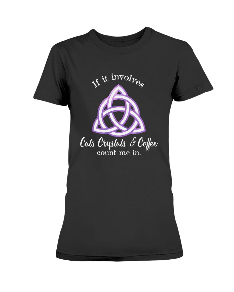 Cats Crystals and Coffee count me in. custom shirt or mug 15 oz.