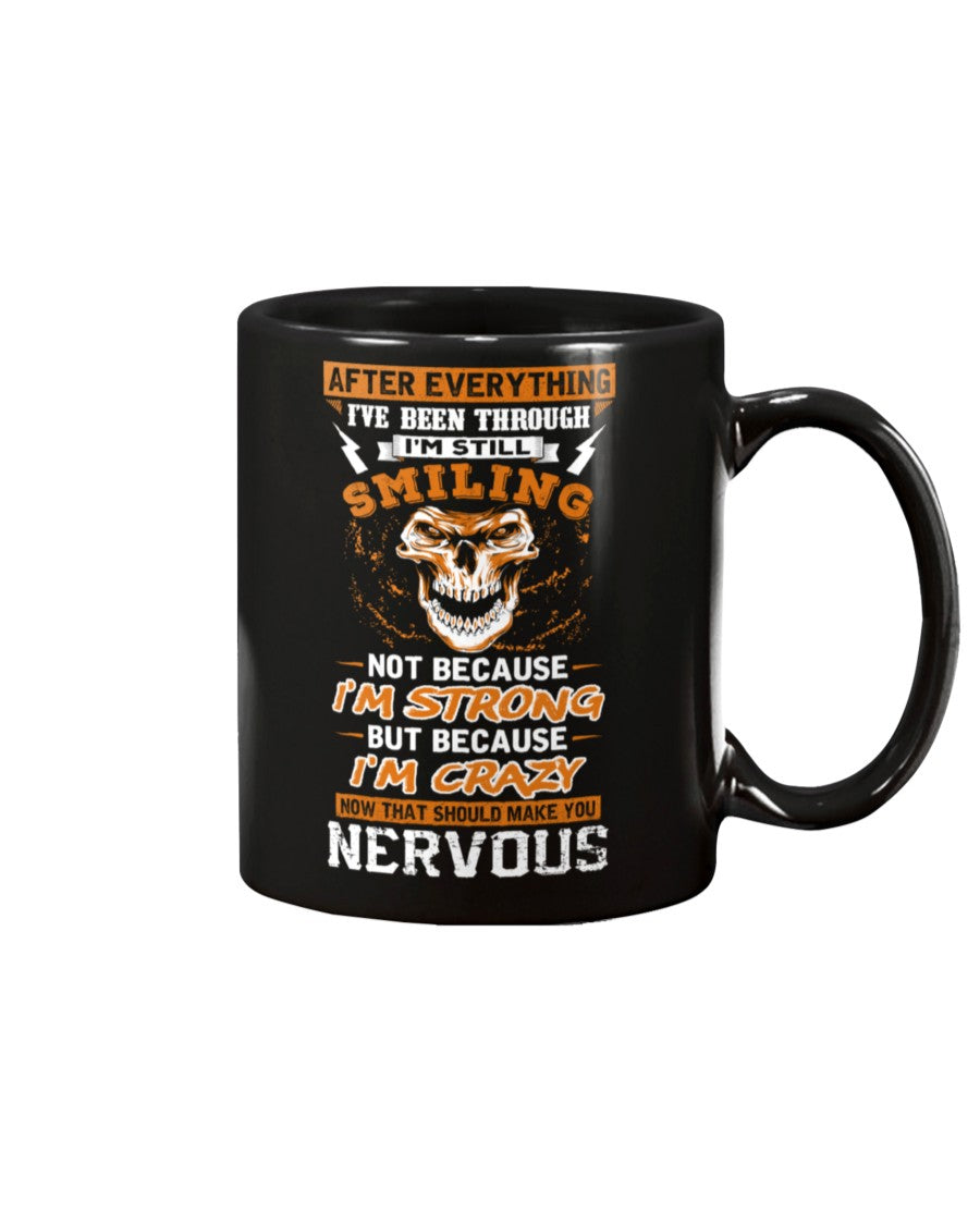 Skull shirt after everything I've been through and I'm still smiling strong, crazy, nervous skull coffee mug 15oz. or skull shirts