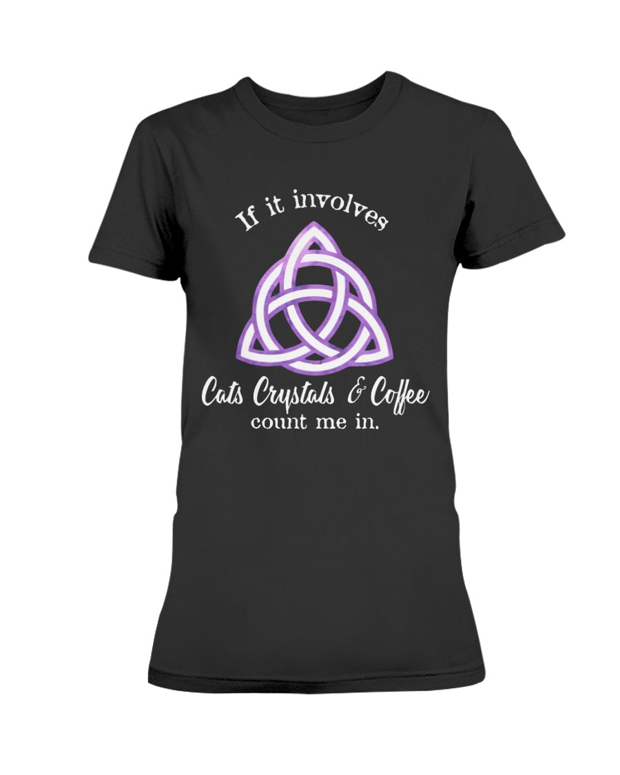 Cats Crystals and Coffee count me in. custom shirt or mug 15 oz.