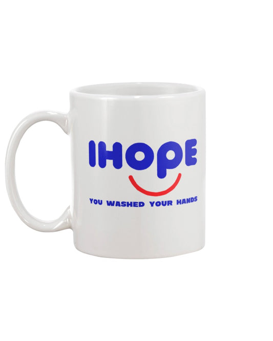 IHOPE you washed your hands funny coffee mug 15oz Mug