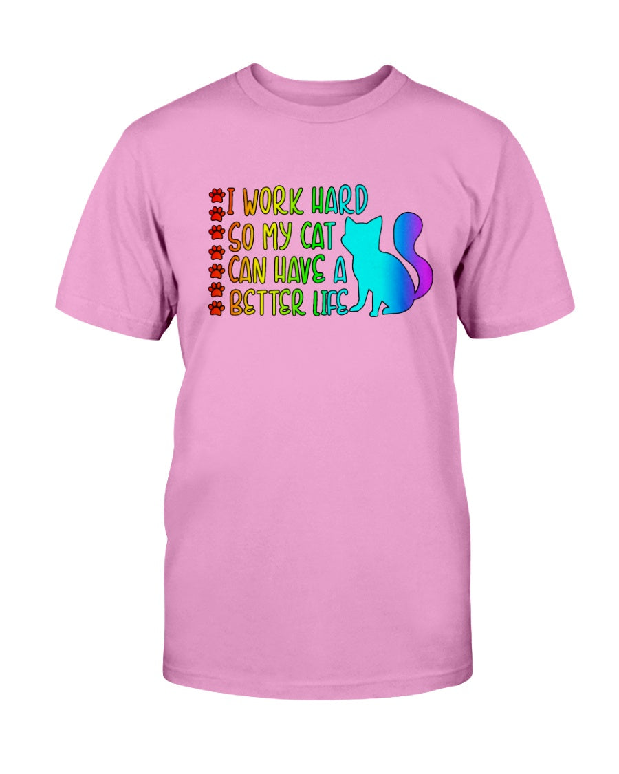 I Work Hard so my Cat can have a Better Life 15 oz. Coffee mug or Shirts