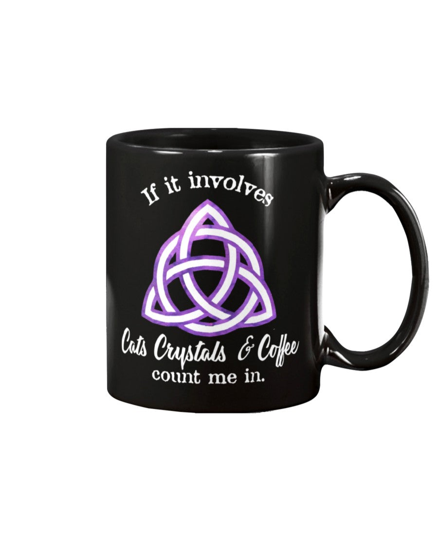 Cats Crystals and Coffee count me in. custom shirt or mug 15 oz.