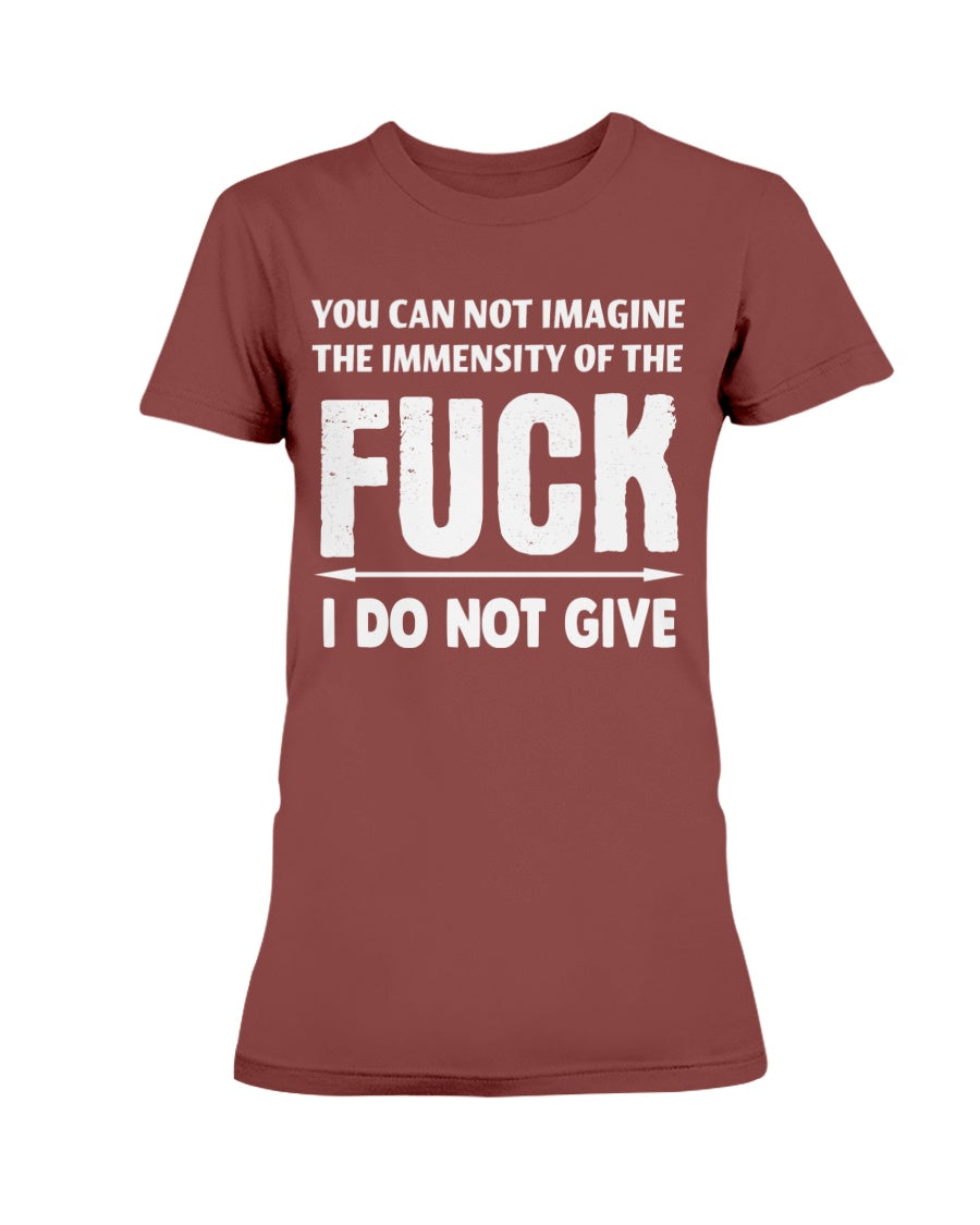 You can not imagine the immensity of the F*ck I DO NOT GIVE Gildan Ultra Ladies T-Shirt