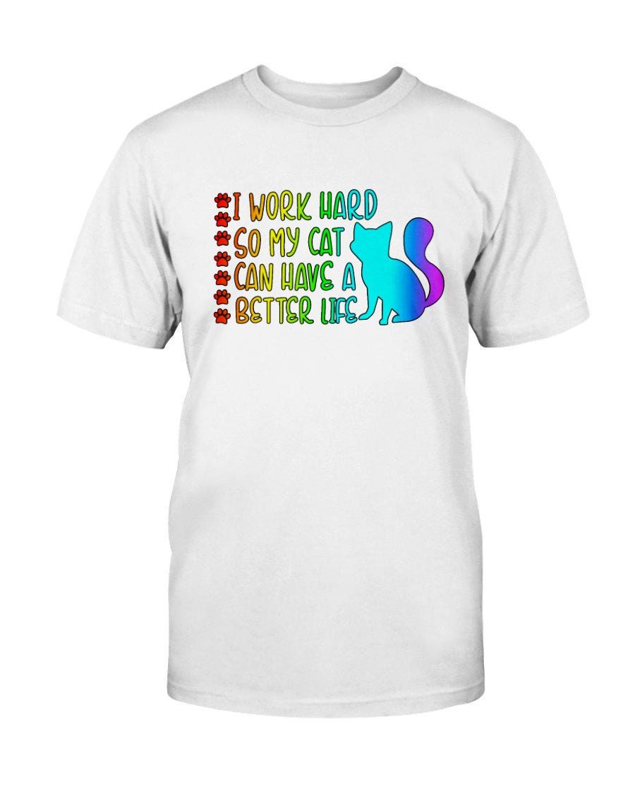 I Work Hard so my Cat can have a Better Life 15 oz. Coffee mug or Shirts