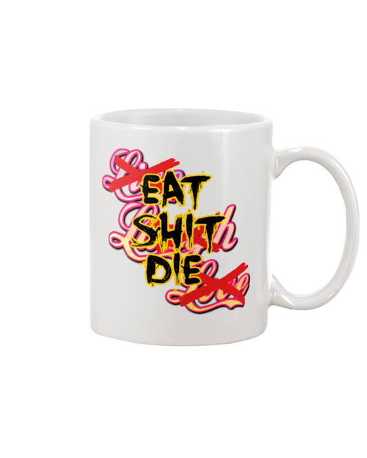 Eat Sh*t Die mug revised 15oz. black or white