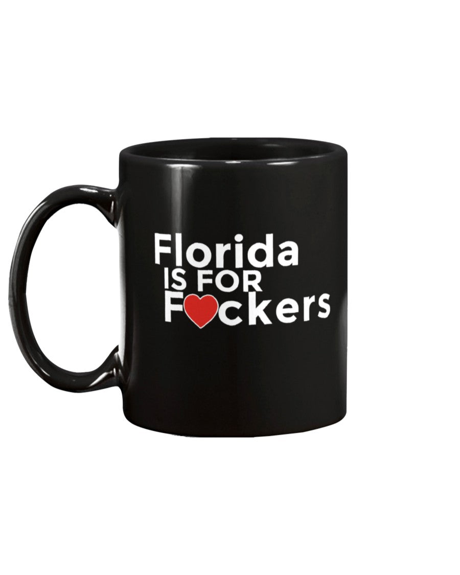 Florida is for F#ckers 15 oz. mug or shirt