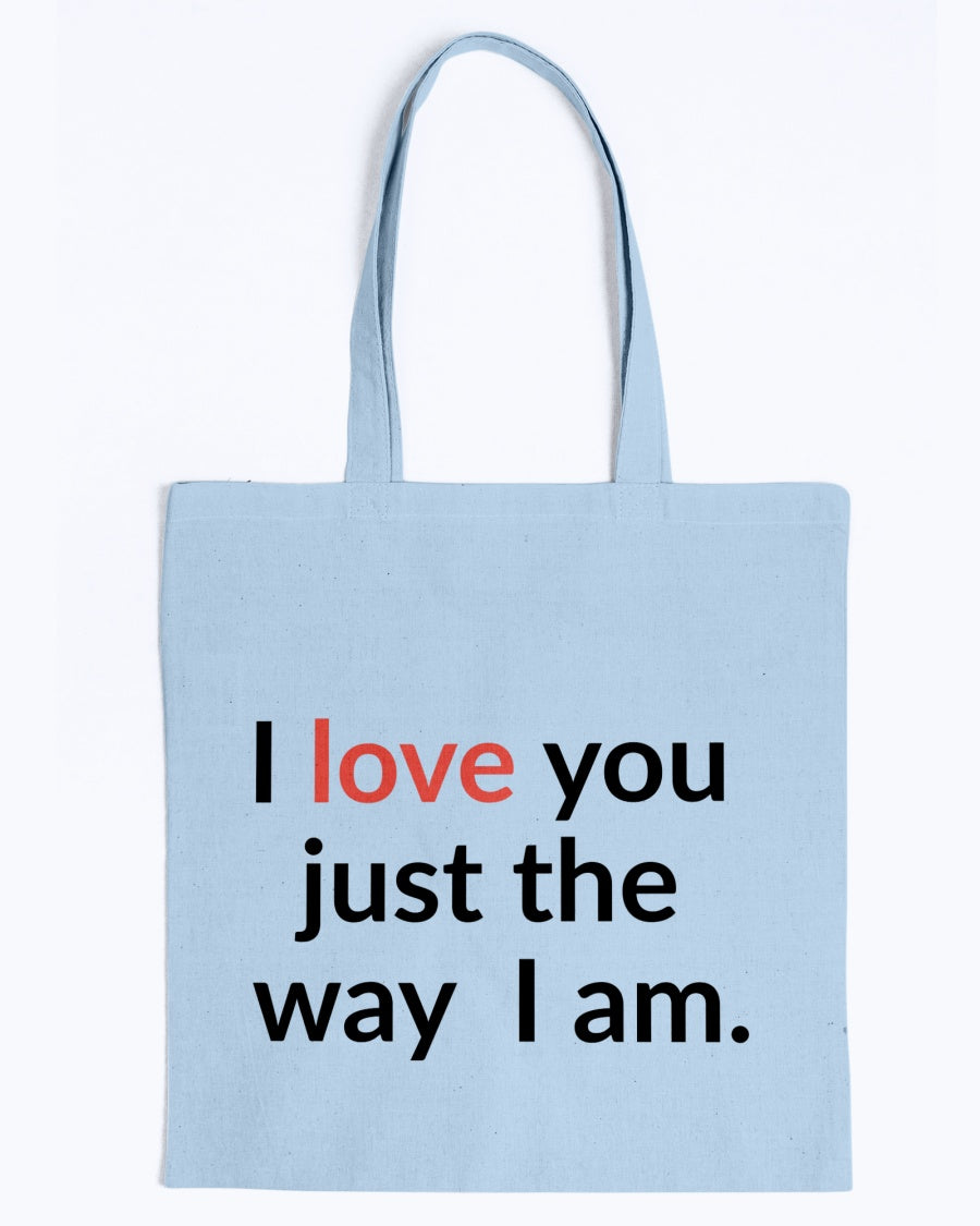 I love you just the way I am. 15 oz. mug of awesomeness