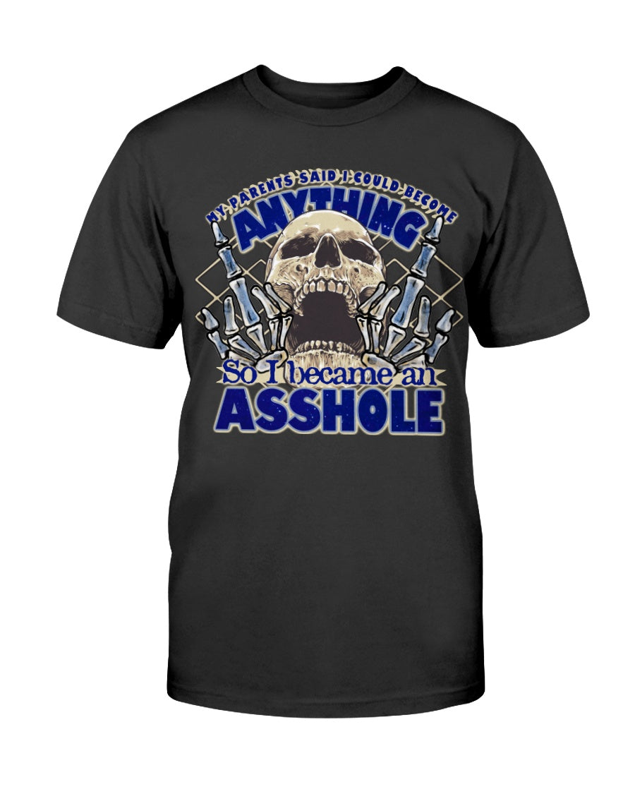 My parents said I could be anything, so I became an Asshole shirts or mugs
