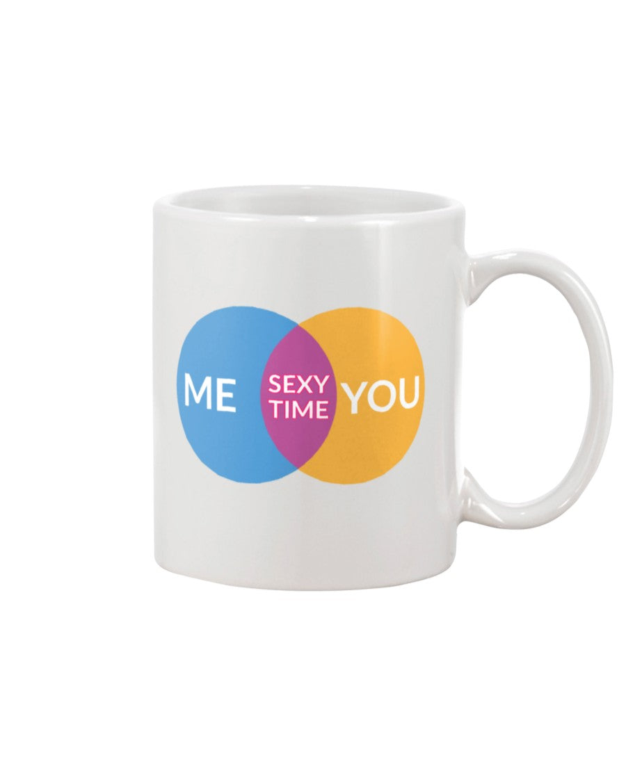 Me you sexy time. mug or shirt