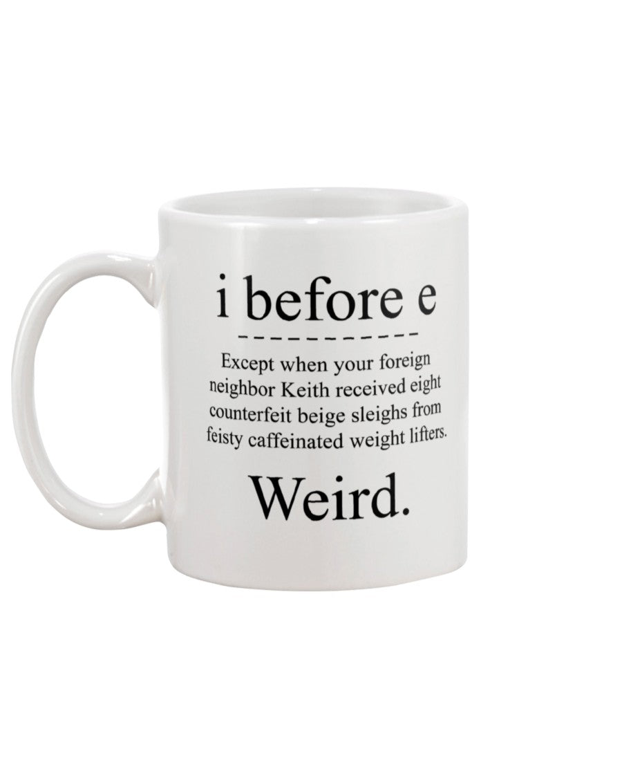 i before e except... mug or shirt available