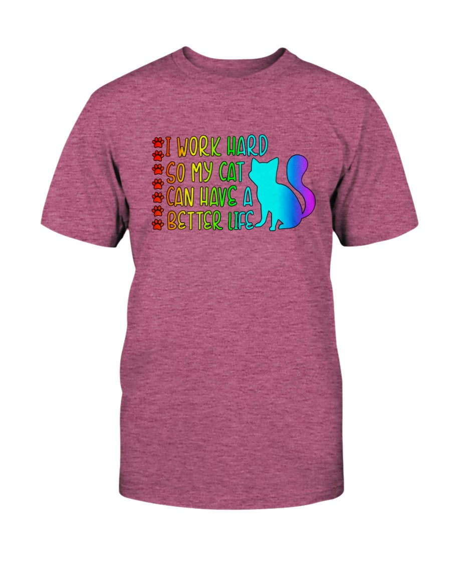I Work Hard so my Cat can have a Better Life 15 oz. Coffee mug or Shirts