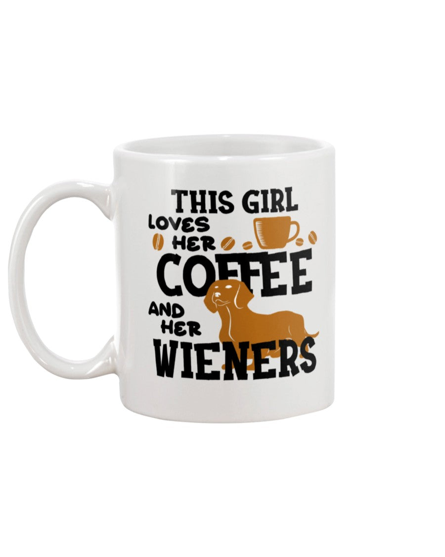 This girl loves her coffee and her wieners shirt or mug 15oz.