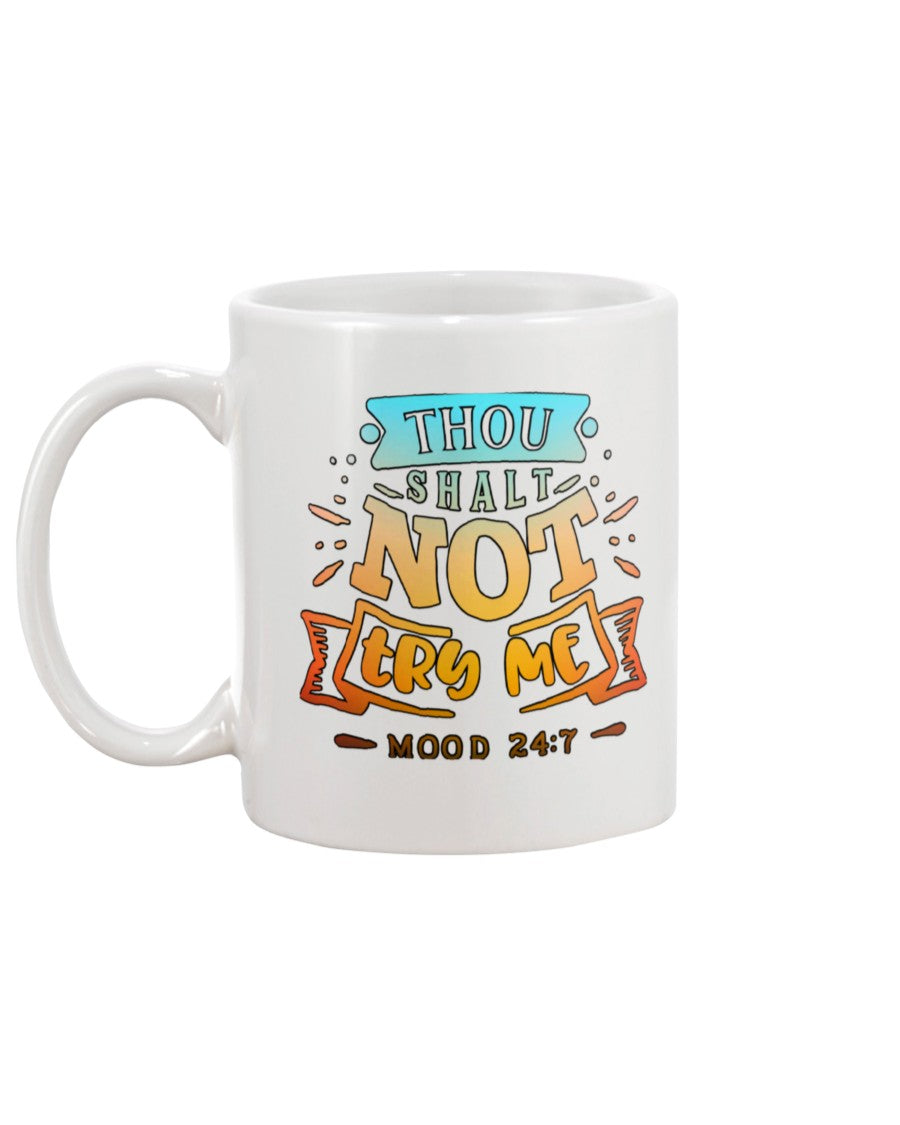 Thou Shalt Not Try Me mood 24:7 15 oz. coffee mug OR shirt mens/womens
