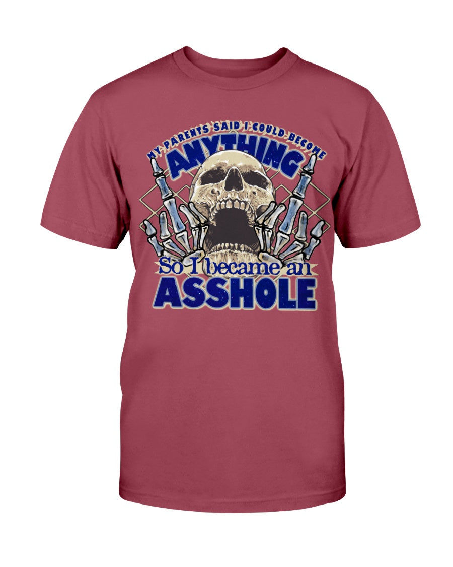 My parents said I could be anything, so I became an Asshole shirts or mugs