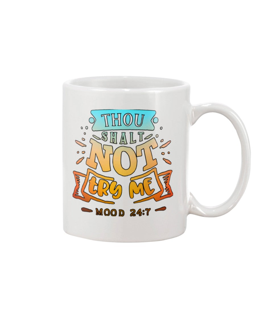 Thou Shalt Not Try Me mood 24:7 15 oz. coffee mug OR shirt mens/womens