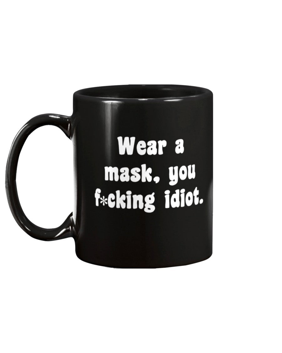 Wear your f*cking mask idiot 15oz Mug