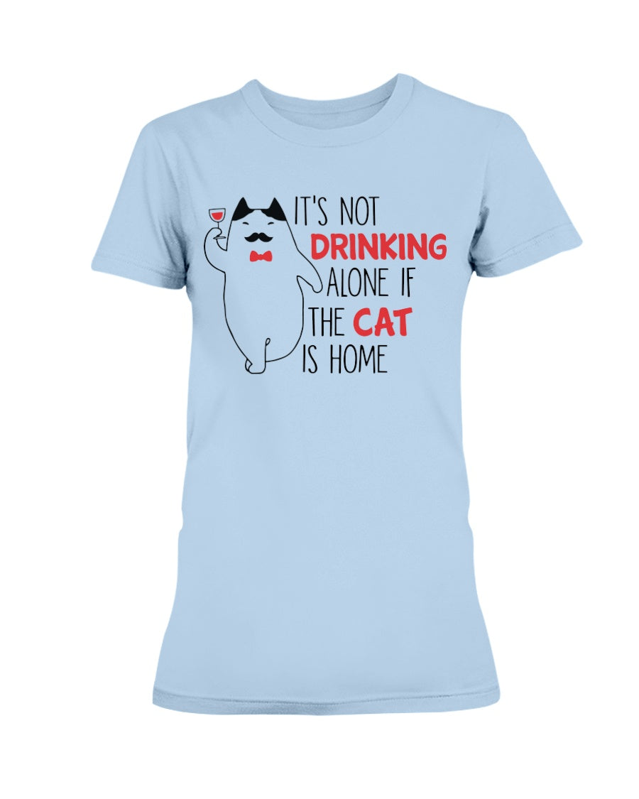 It's Not drinking alone of the cat is home 15oz. mug OR shirt available