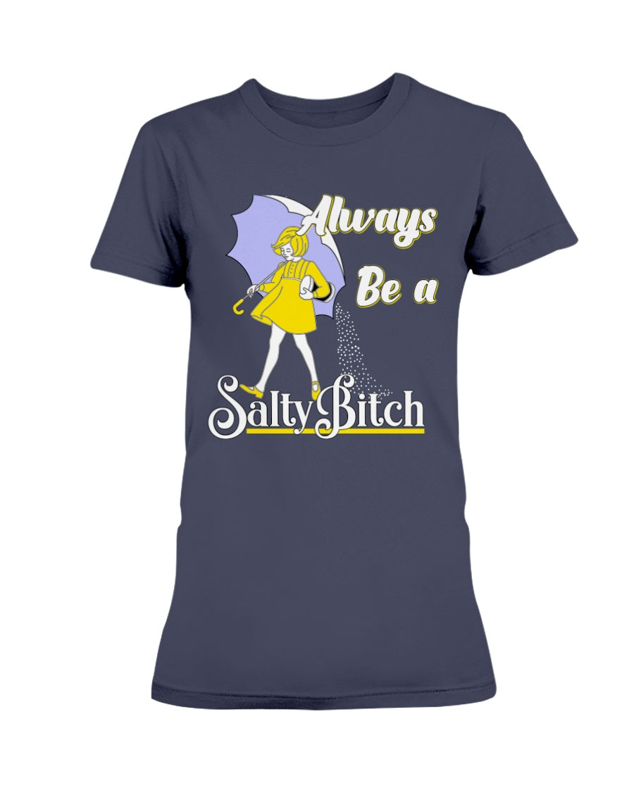 Always Be A Salty Bitch shirt OR mug