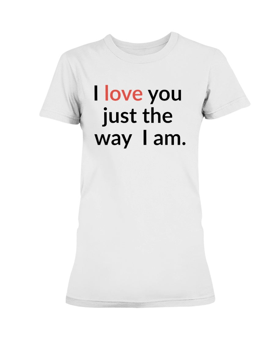 I love you just the way I am. 15 oz. mug of awesomeness