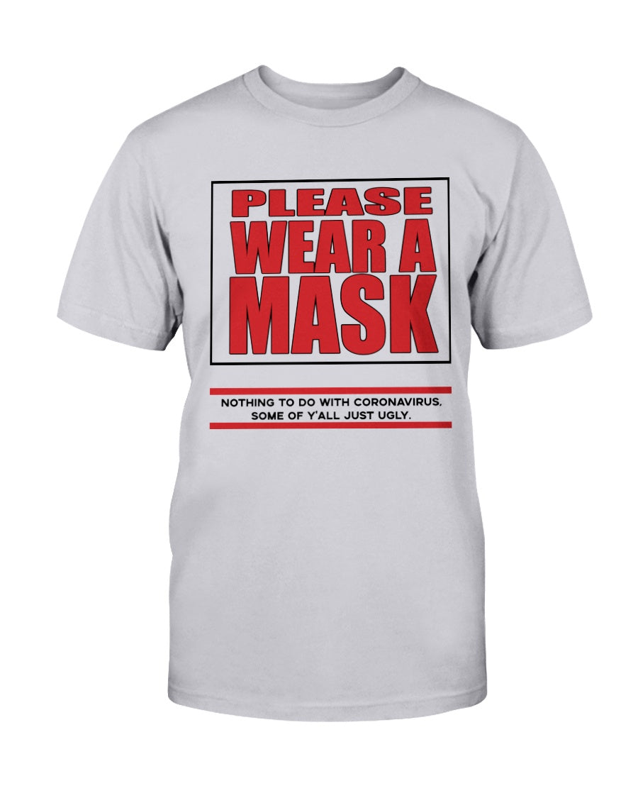 PLEASE WEAR A MASK Nothing to do with Coronavirus some of y'all just ugly. coffee mug or shirt