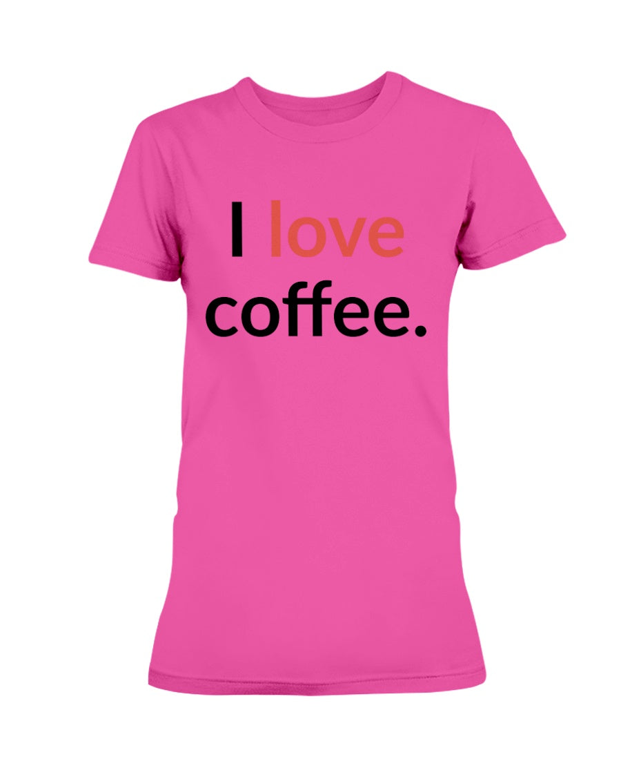 I love coffee. Available in a shirt or a mug