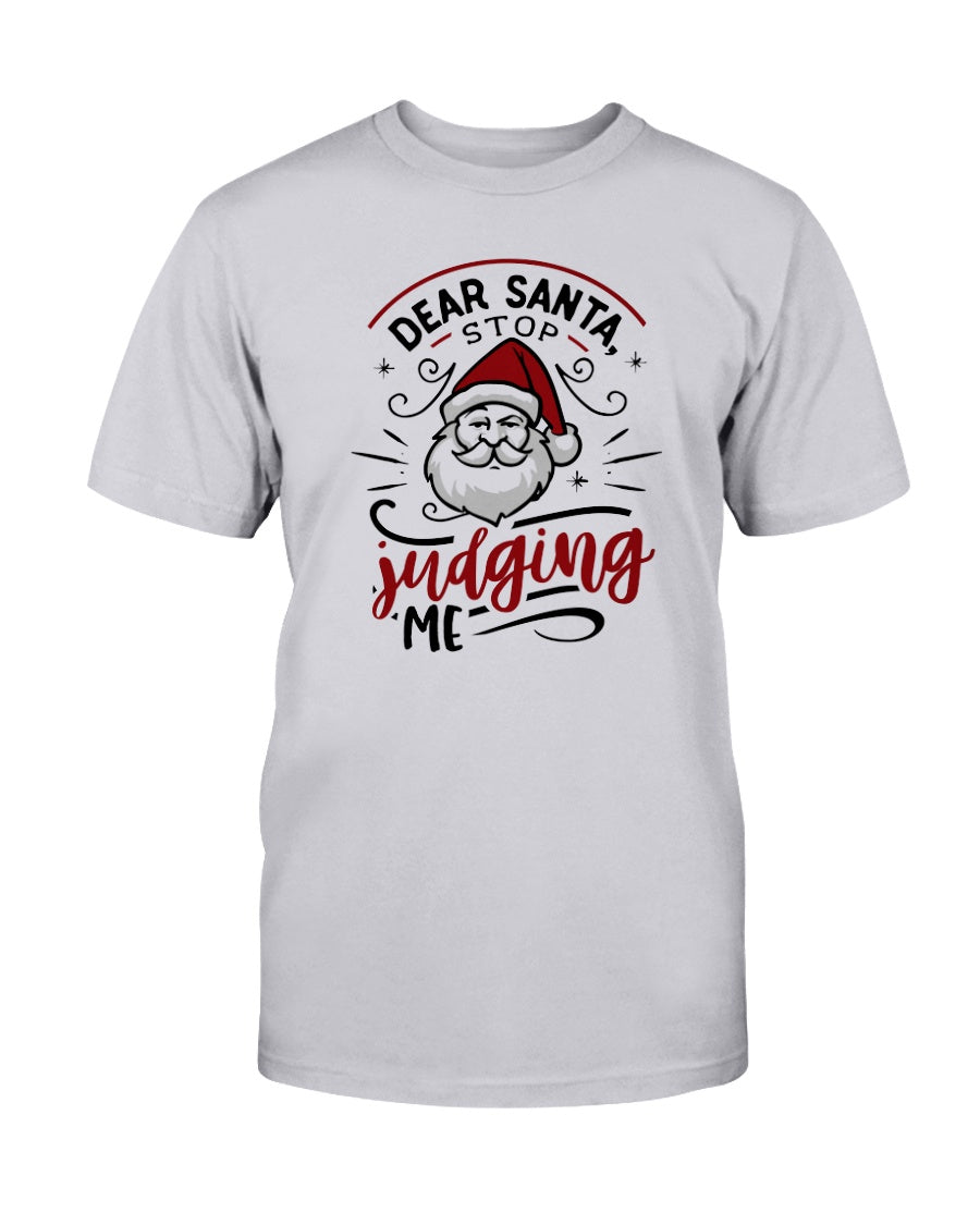 Dear Santa, Stop Judging Me --15 oz mug and shirts
