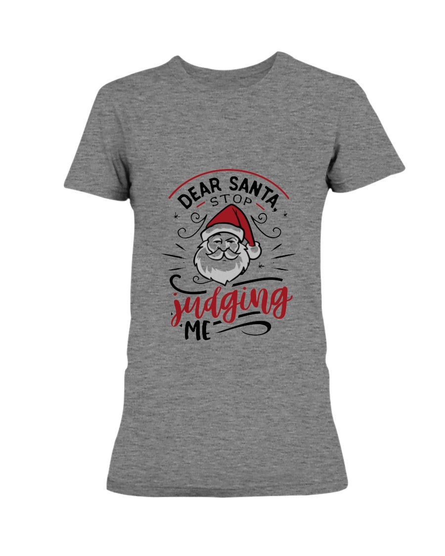 Dear Santa, Stop Judging Me --15 oz mug and shirts
