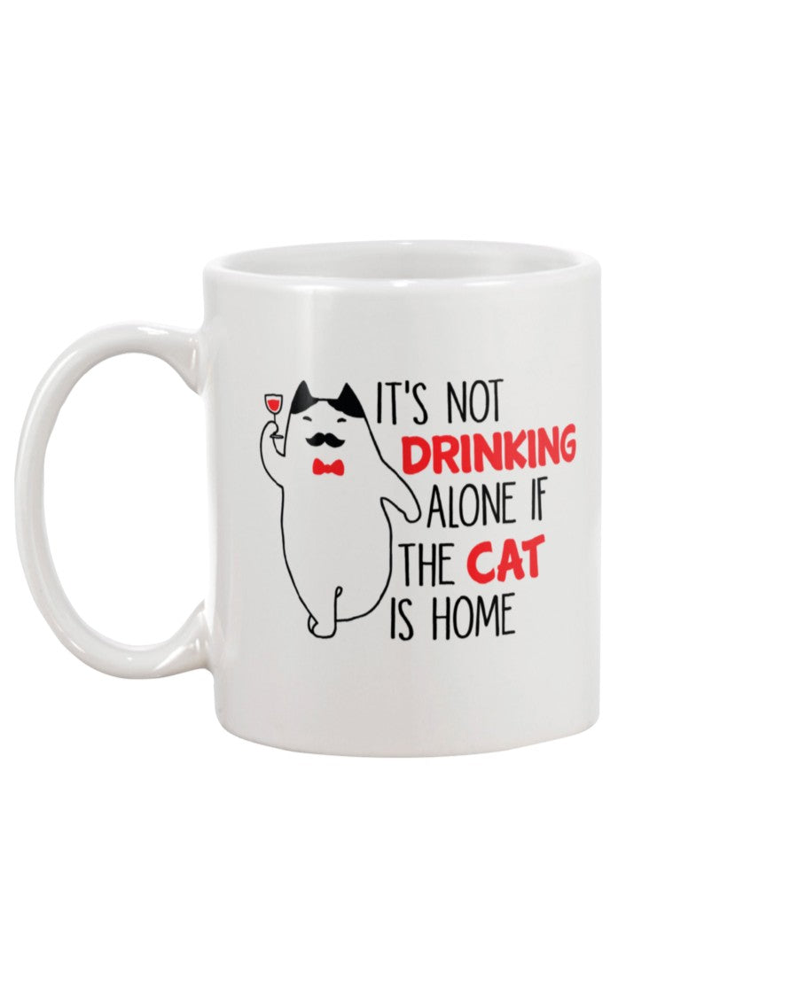 It's Not drinking alone of the cat is home 15oz. mug OR shirt available